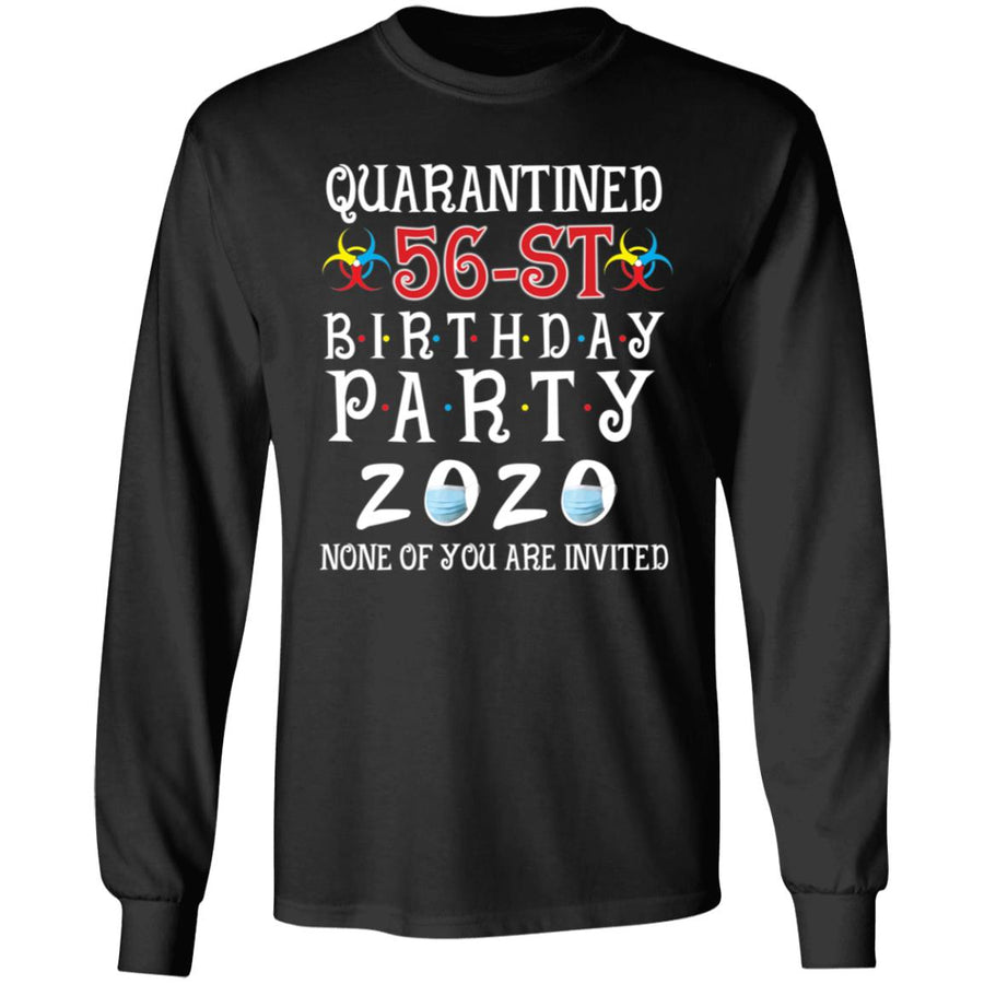 Quarantined 56th brithday party 2020 none of you are invited-40 G240 LS Ultra Cotton T-Shirt