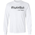 Trump you aint black-01 G240 LS Ultra Cotton T-Shirt
