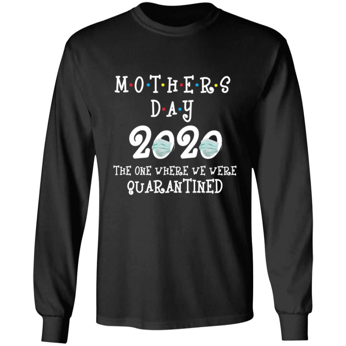 Mother's Day 2020 The One Where We Were Quarantined-01 G240 LS Ultra Cotton T-Shirt