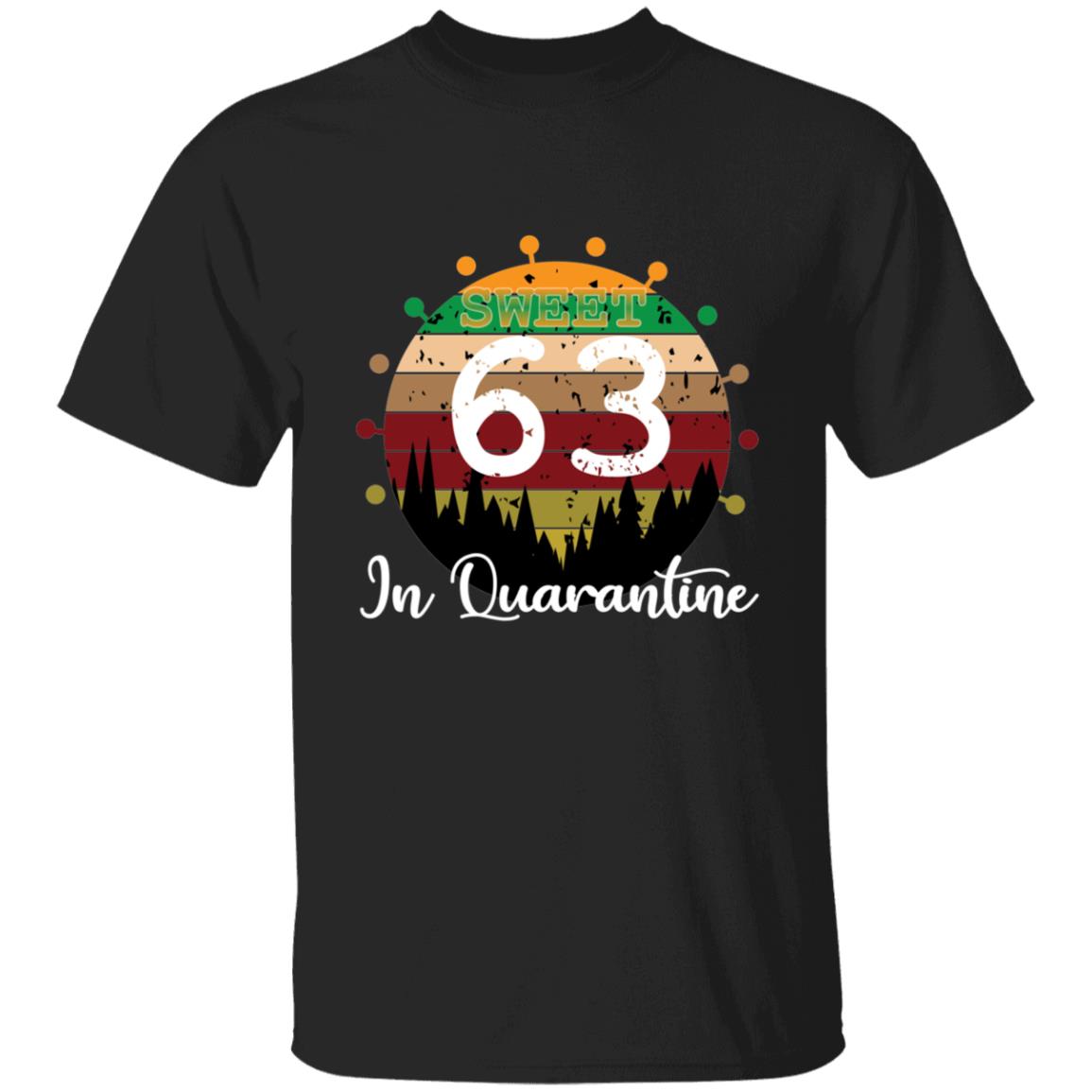 Sweet 63 Birthday in Quarantine-46 G500 5.3 oz. T-Shirt