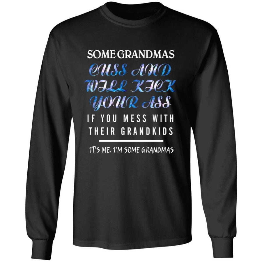 Some grandmas cuss and will kick your ass if you mess with their grandkids G240 LS Ultra Cotton T-Shirt