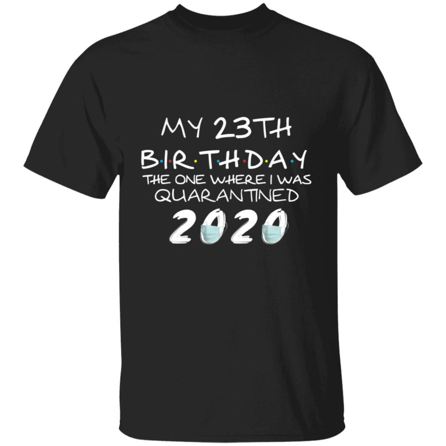 My 23th Birthday The One Where I Was Quarantined 2020-06 G500 5.3 oz. T-Shirt
