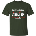 April Birthday 2020 The Year When Shit Got Real G500 5.3 oz. T-Shirt