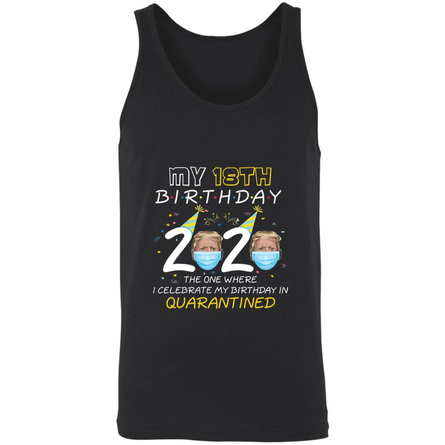 My 18th Birthday 2020 Trump The one Where I Celebrate My Birthday in Quarantine-02 3480 Unisex Tank