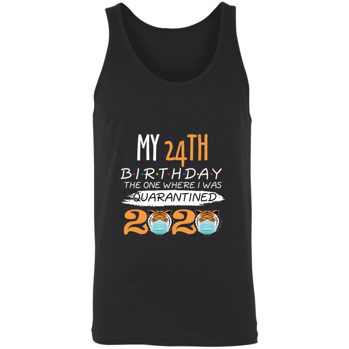 My 24th Birthday The One Where I was Quarantined Tiger King Birthday-08 3480 Unisex Tank
