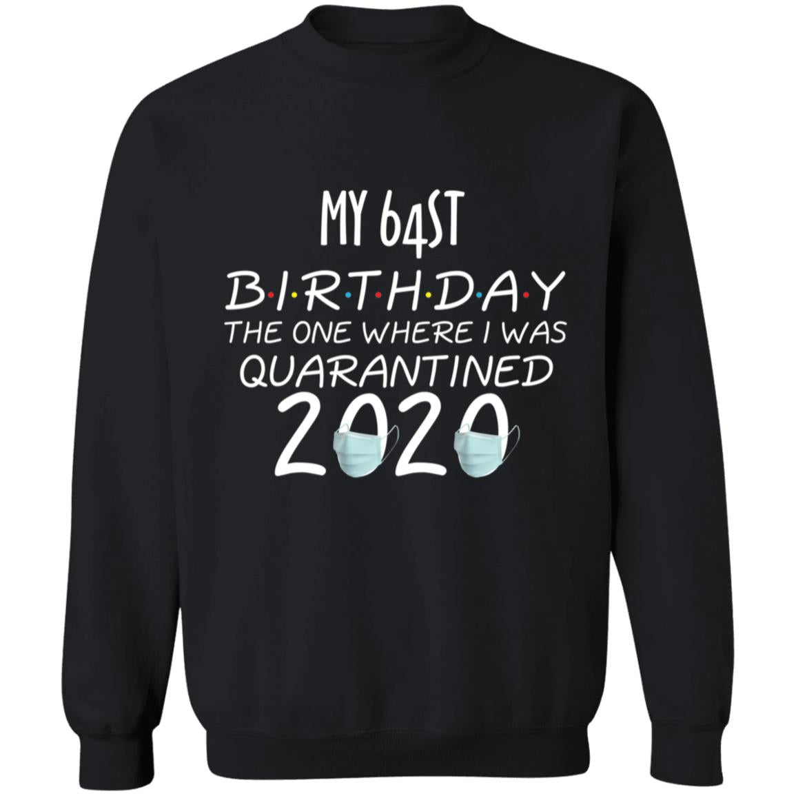 My64st birthday the one where one where i was quarantine 2020-49 G180 Crewneck Pullover Sweatshirt  8 oz.