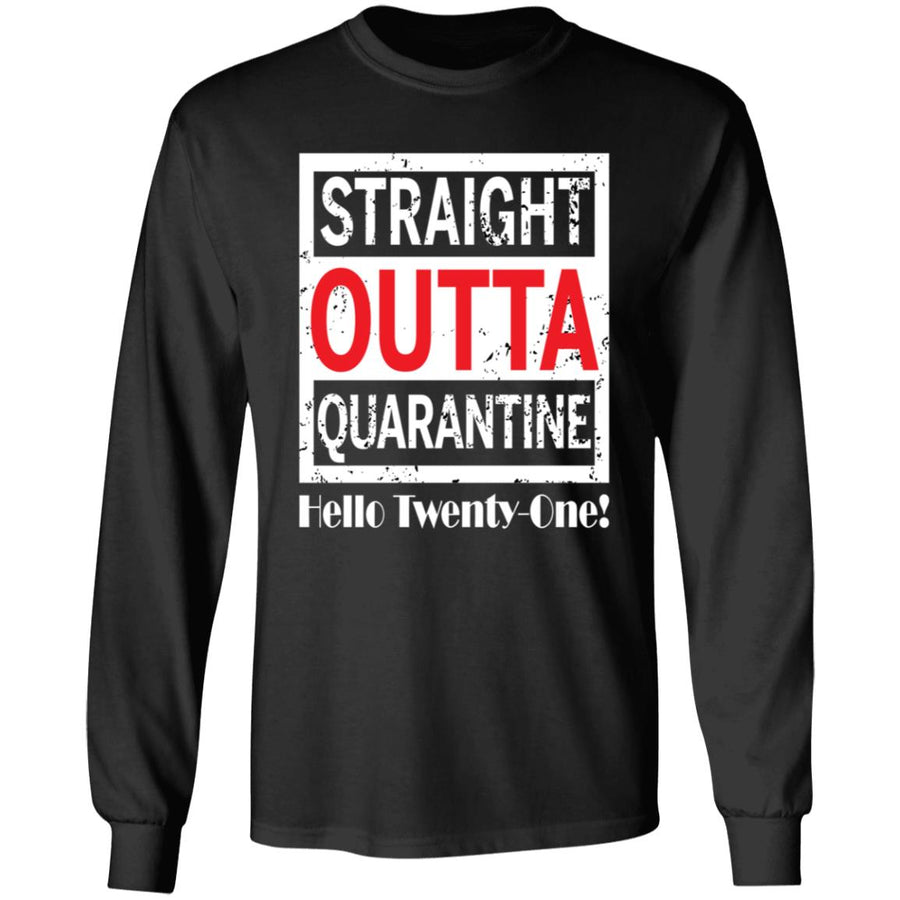 Straight outta quarantine hello Twenty-One-04 G240 LS Ultra Cotton T-Shirt