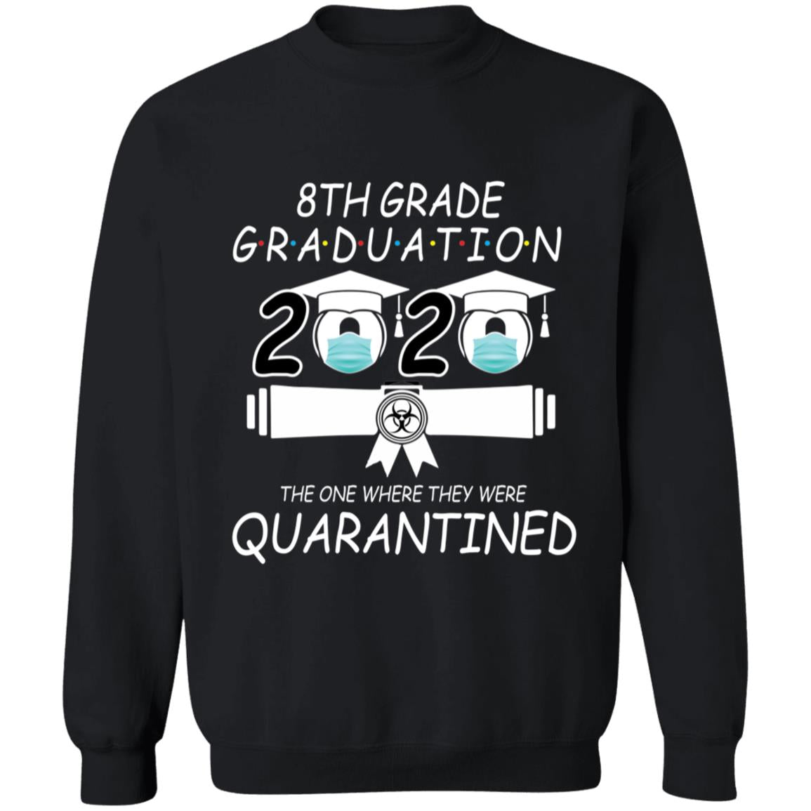 8th grade graduation 2020 the one where they were quarantined-01 G180 Crewneck Pullover Sweatshirt  8 oz.