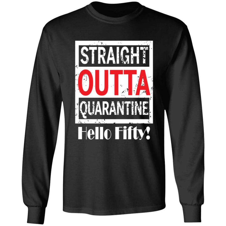 Straight outta quarantine hello Fifty-32 G240 LS Ultra Cotton T-Shirt