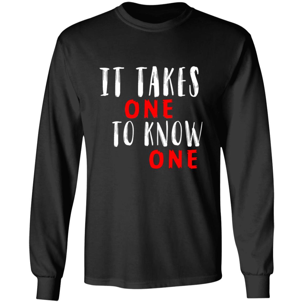 Takes one to know one G240 LS Ultra Cotton T-Shirt