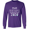 my 60th birthday the one where one where i was quarantine 2020-42 G240 LS Ultra Cotton T-Shirt