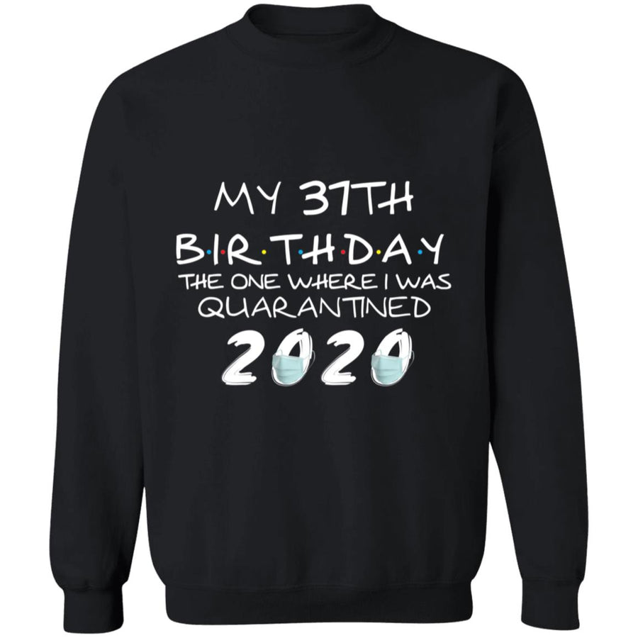My 37th Birthday The One Where I Was Quarantined 2020-20 G180 Crewneck Pullover Sweatshirt  8 oz.