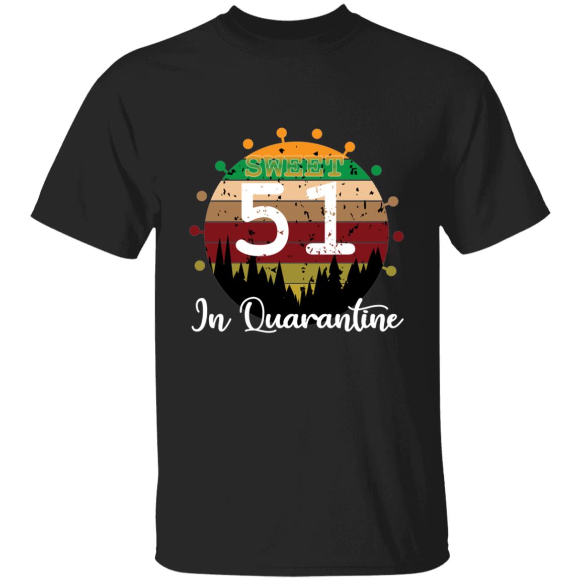 Sweet 51 Birthday in Quarantine-34 G500 5.3 oz. T-Shirt