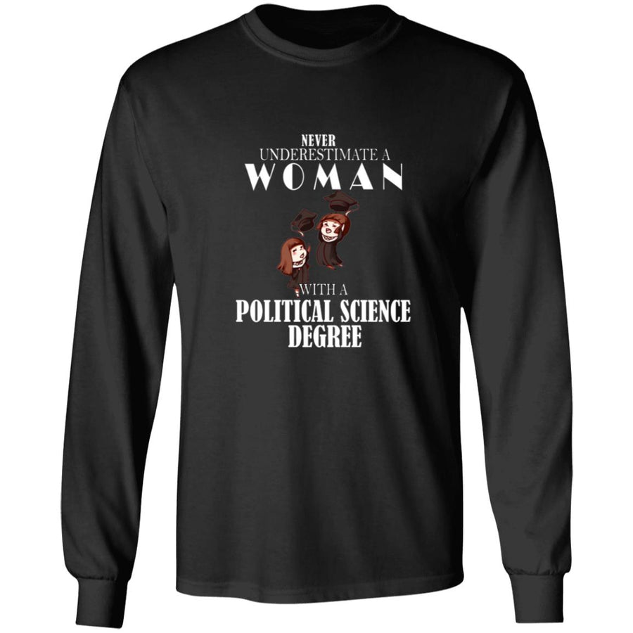 Never understimate a woman with a political science degree G240 LS Ultra Cotton T-Shirt
