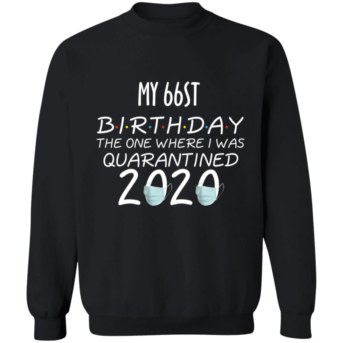 My 66st birthday the one where one where i was quarantine 2020-51 G180 Crewneck Pullover Sweatshirt  8 oz.