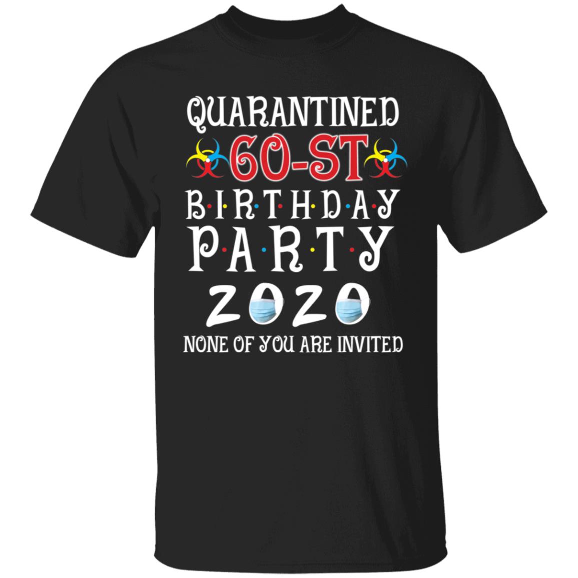 Quarantined 60th brithday party 2020 none of you are invited-44 G500 5.3 oz. T-Shirt