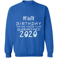 my 60th birthday the one where one where i was quarantine 2020-42 G180 Crewneck Pullover Sweatshirt  8 oz.
