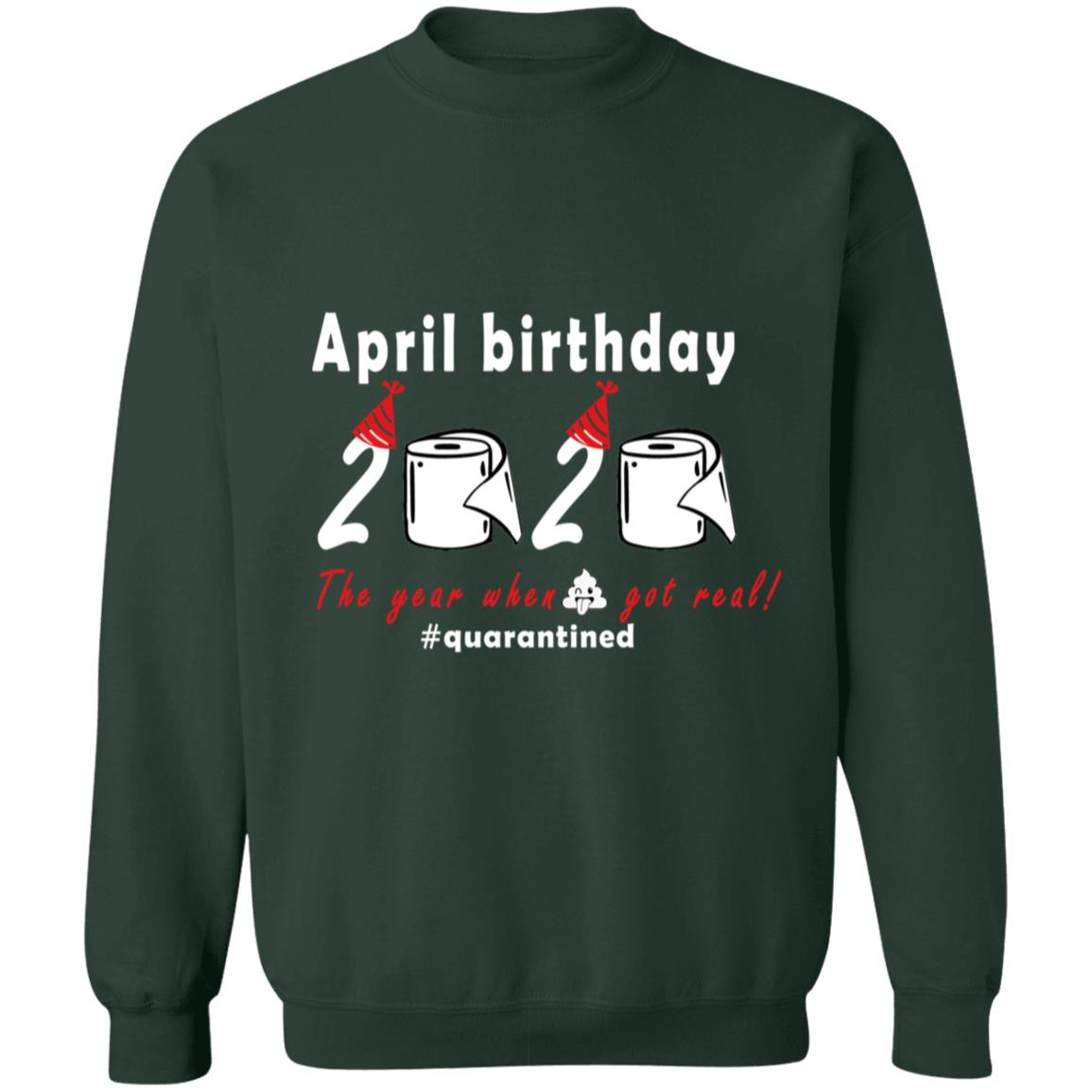 April Birthday 2020 The Year When Shit Got Real G180 Crewneck Pullover Sweatshirt  8 oz.