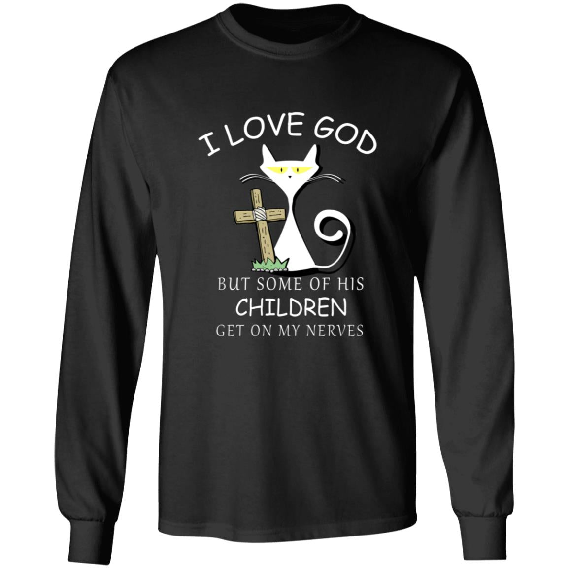 I love god but some of his children get on my nevers G240 LS Ultra Cotton T-Shirt