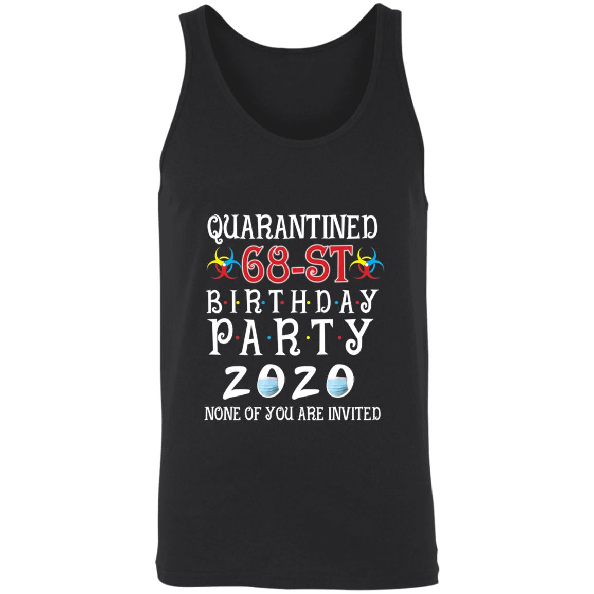 Quarantined 68th brithday party 2020 none of you are invited-52 3480 Unisex Tank