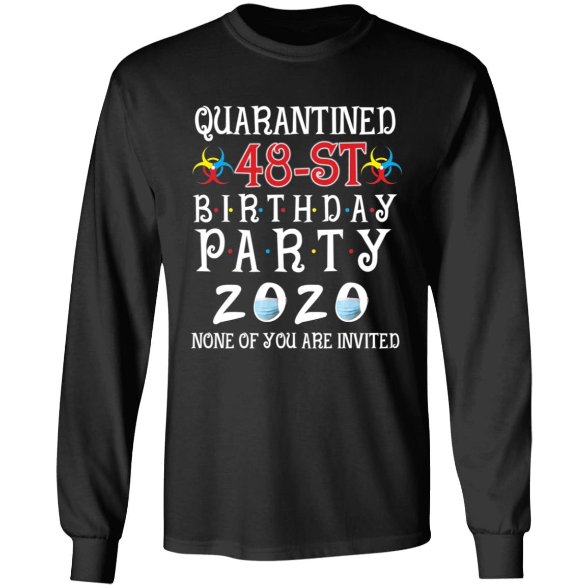 Quarantined 48th brithday party 2020 none of you are invited-32 G240 LS Ultra Cotton T-Shirt