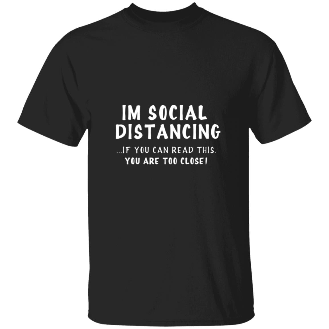 Larvincy I'm Social Distancing If You Can Read This You're Too Close G500 5.3 oz. T-Shirt