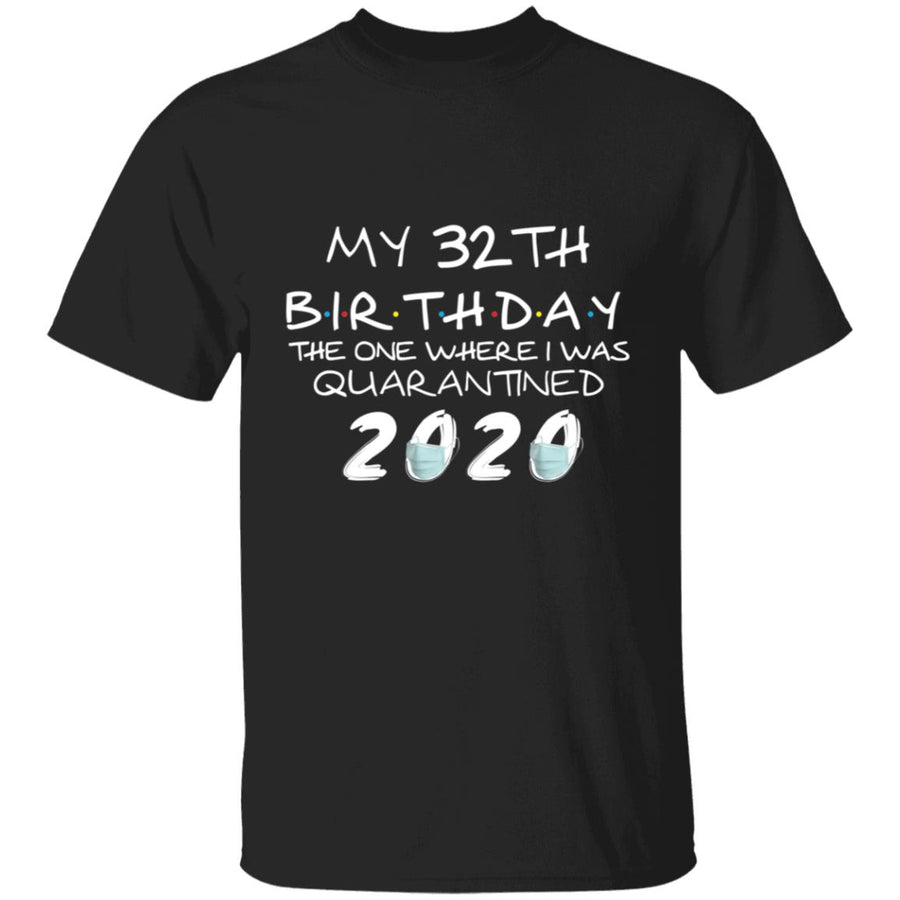 My 32th Birthday The One Where I Was Quarantined 2020-15 G500 5.3 oz. T-Shirt