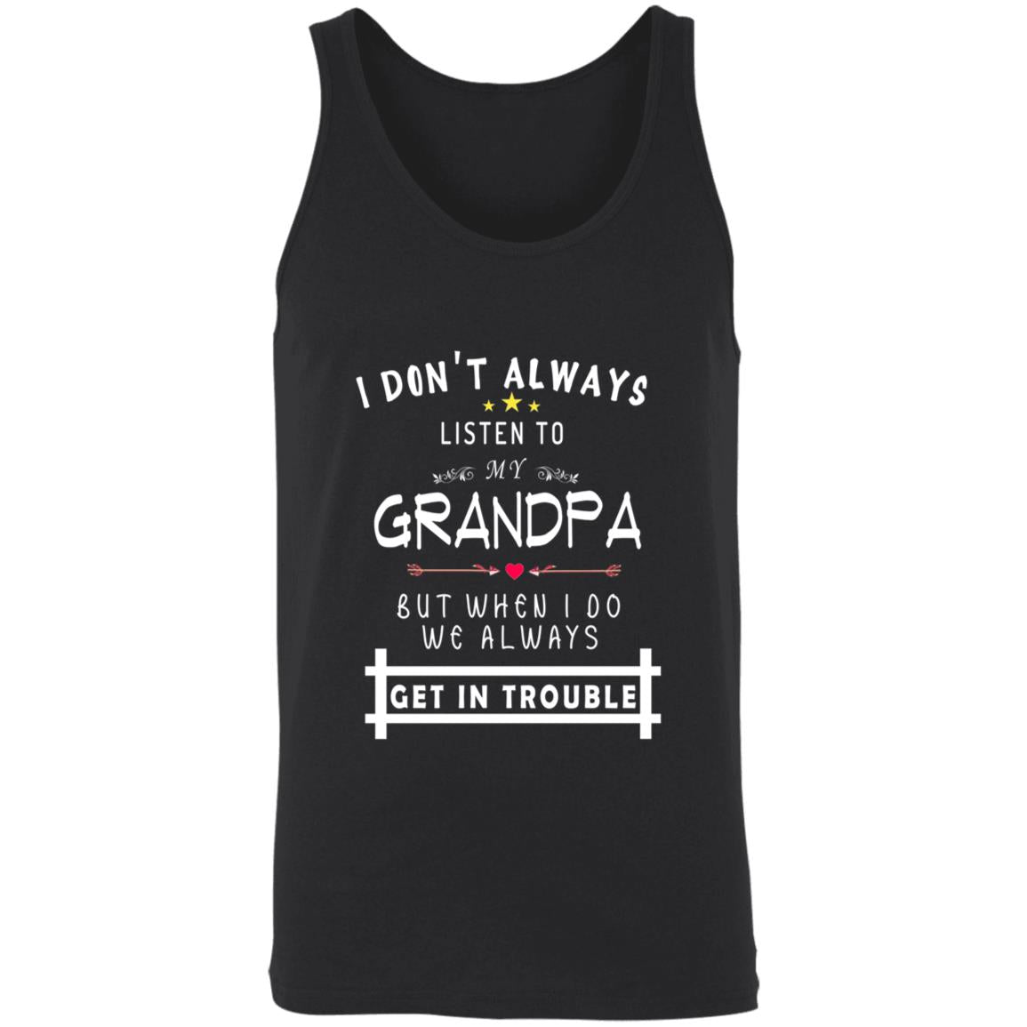 Don't always listen to my grandpa but when i do we always get in trouble 3480 Unisex Tank