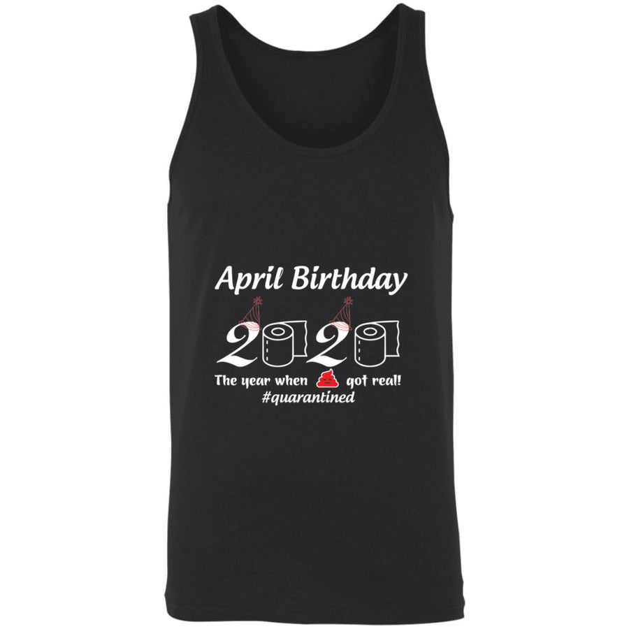 April Birthday 2020 The Year When Shit Got Real-01-01 3480 Unisex Tank