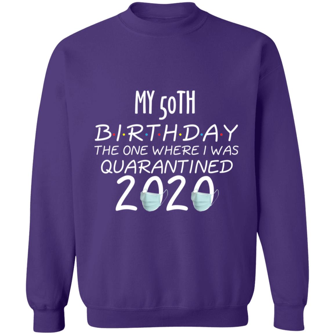 my 50th birthday the one where one where i was quarantine 2020-32 G180 Crewneck Pullover Sweatshirt  8 oz.