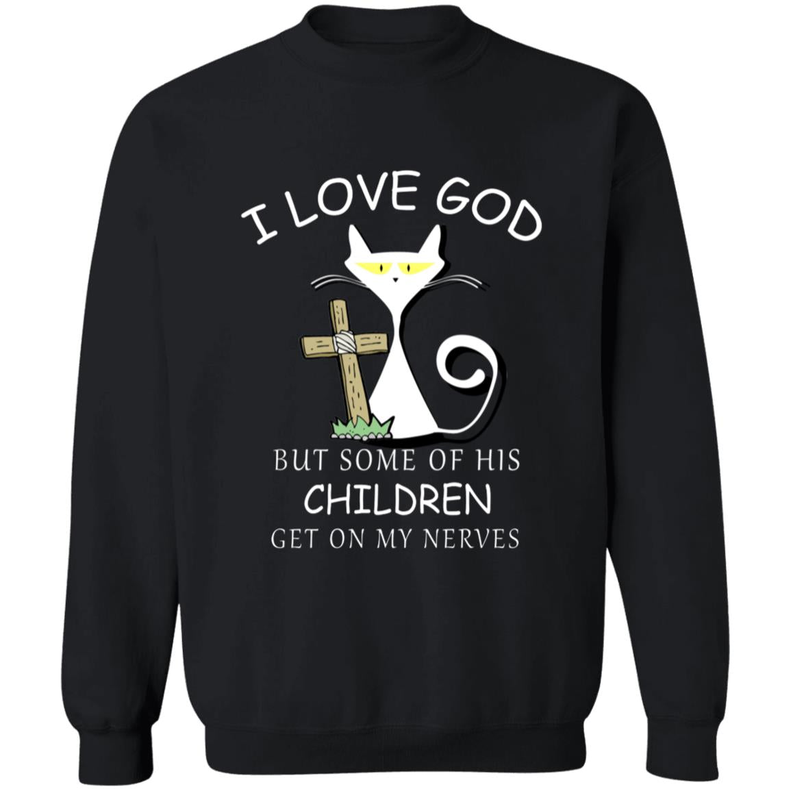 I love god but some of his children get on my nevers G180 Crewneck Pullover Sweatshirt  8 oz.