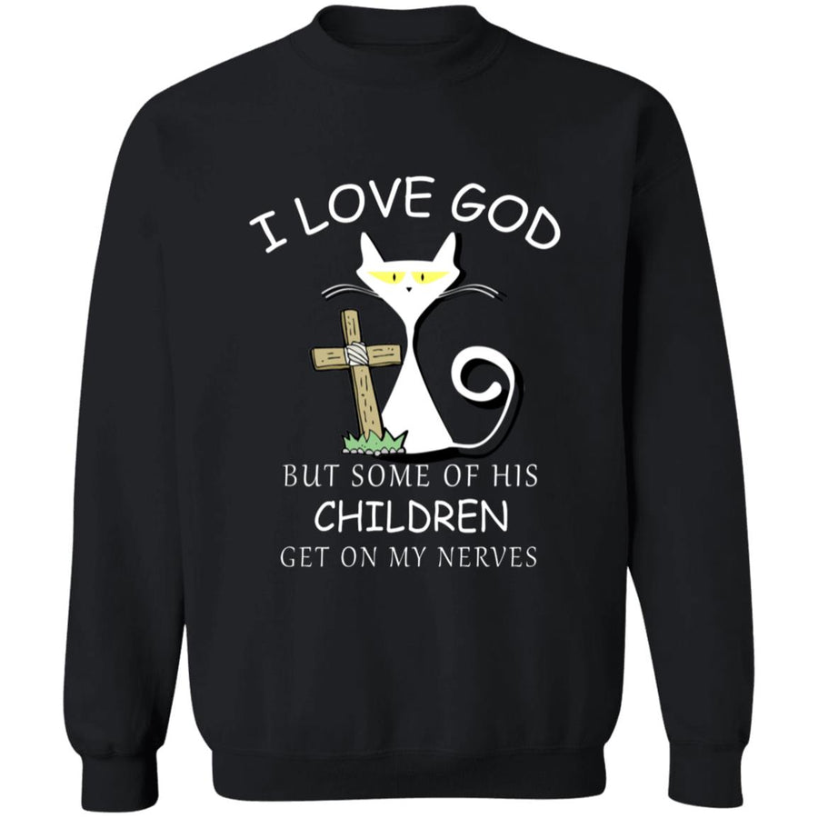 I love god but some of his children get on my nevers G180 Crewneck Pullover Sweatshirt  8 oz.