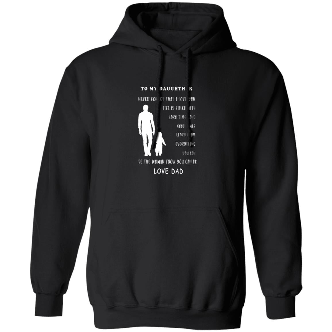 To my daughter never forget that i love you i can't promise to be here G185 Pullover Hoodie 8 oz.