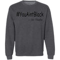 Trump you aint black-01 G180 Crewneck Pullover Sweatshirt  8 oz.