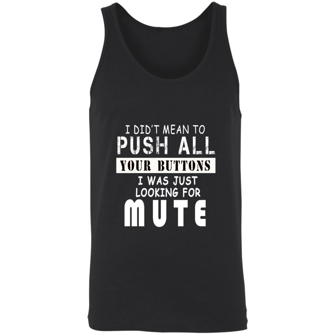 I did't mean to push all your buttons i was just looking for mute 3480 Unisex Tank