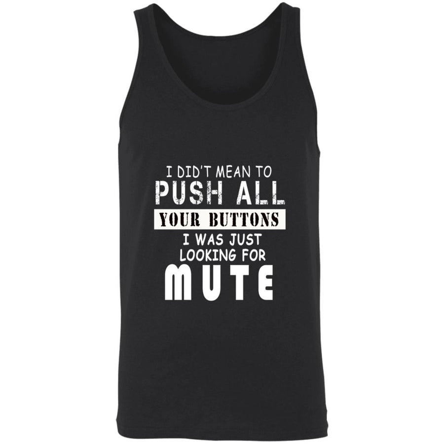 I did't mean to push all your buttons i was just looking for mute 3480 Unisex Tank