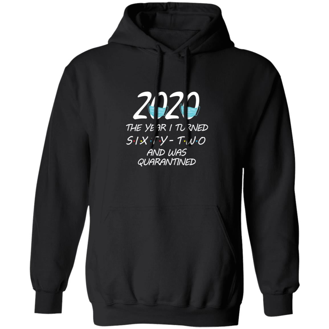 2020 The Year I Turned sixty-two And Was Quarantined-48 G185 Pullover Hoodie 8 oz.