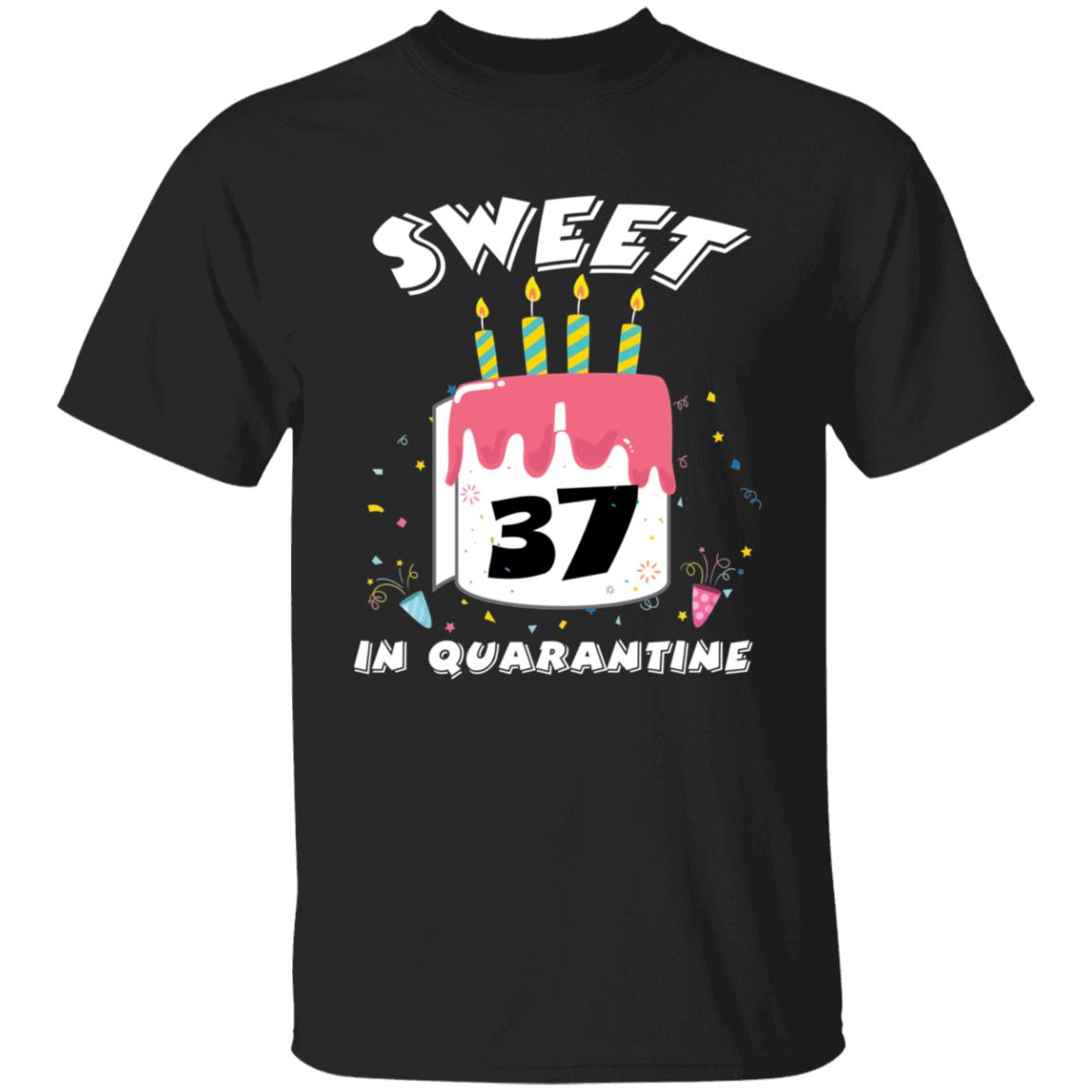Sweet 37 Birthday in Quarantine-20 G500 5.3 oz. T-Shirt