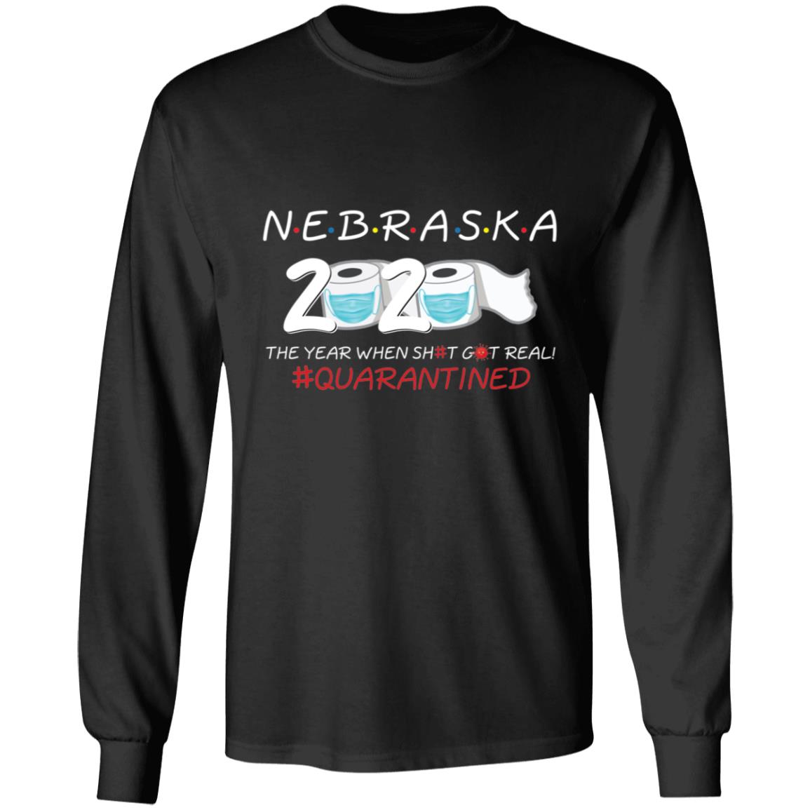 Nebraska 2020 The Year When Shit Got Real-37 G240 LS Ultra Cotton T-Shirt