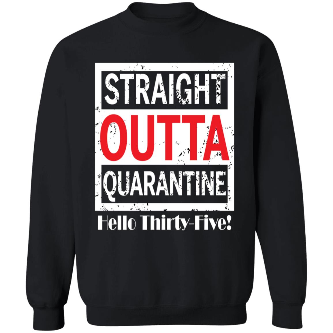 Straight outta quarantine hello Thirty-Five-18 G180 Crewneck Pullover Sweatshirt  8 oz.