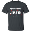 April Birthday 2020 The Year When Shit Got Real G500 5.3 oz. T-Shirt