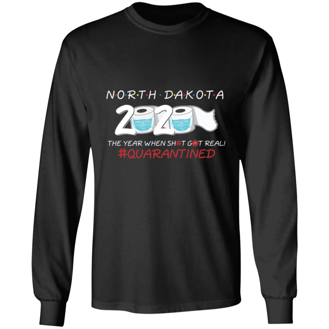 North Dakota 2020 The Year When Shit Got Real-39 G240 LS Ultra Cotton T-Shirt