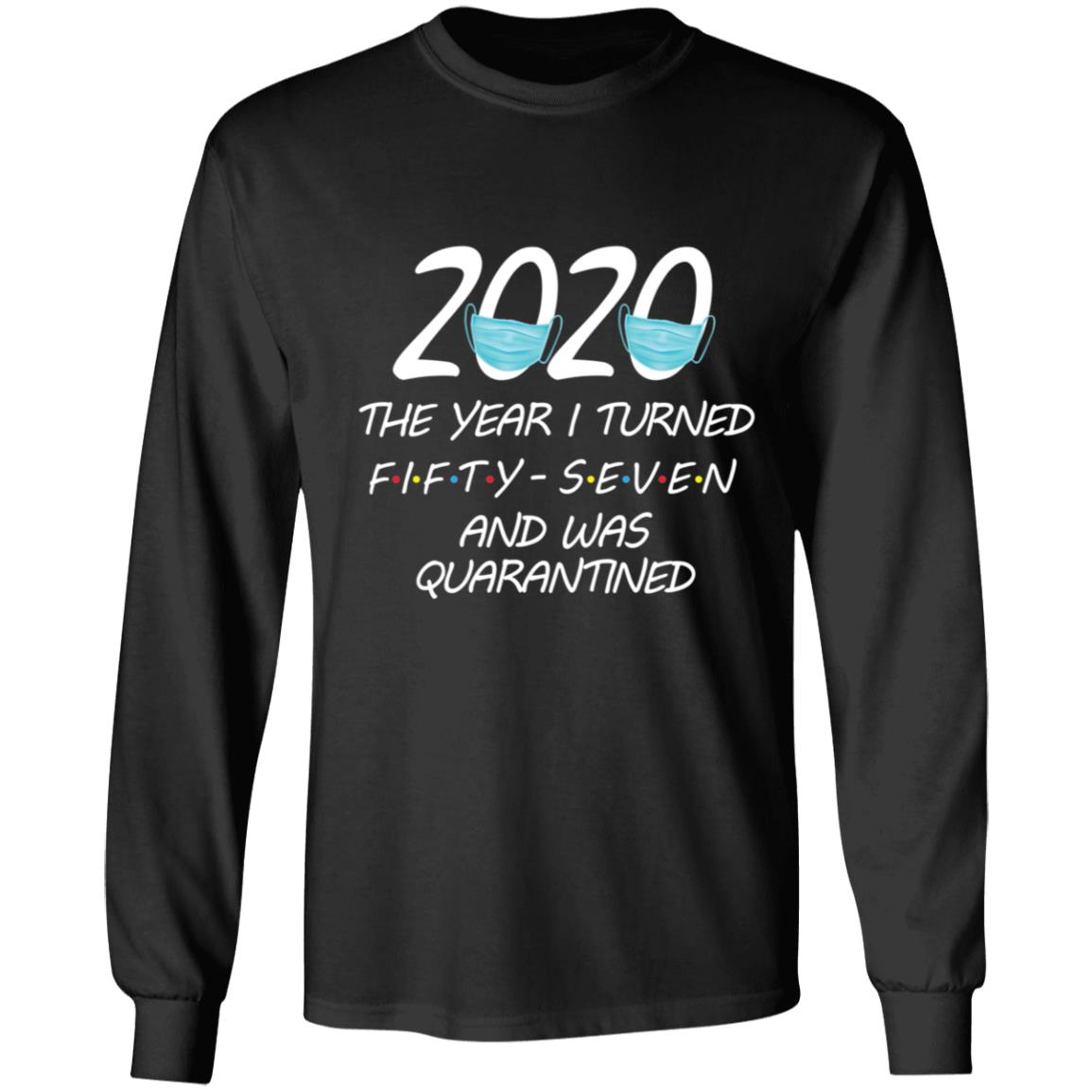 2020 The Year I Turned Fifty-seven And Was Quarantined-43 G240 LS Ultra Cotton T-Shirt