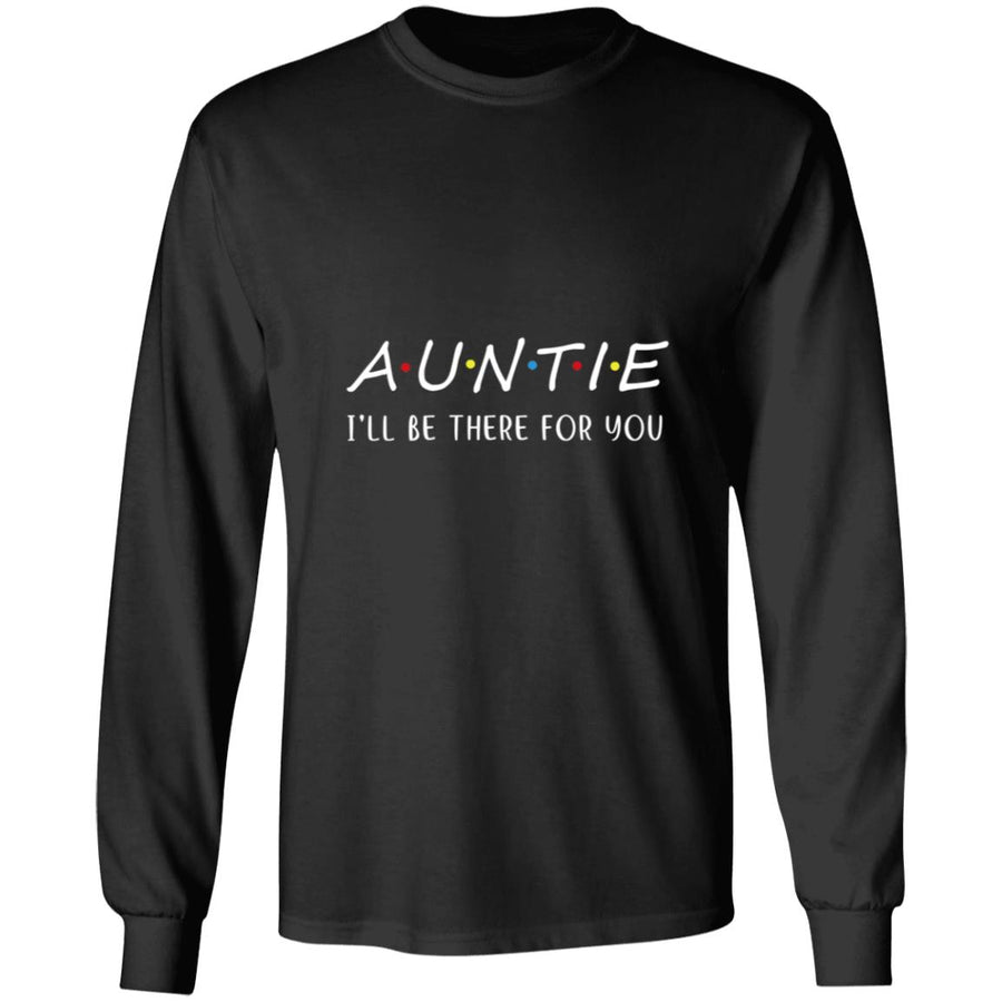Auntie I'll Be There For You G240 LS Ultra Cotton T-Shirt
