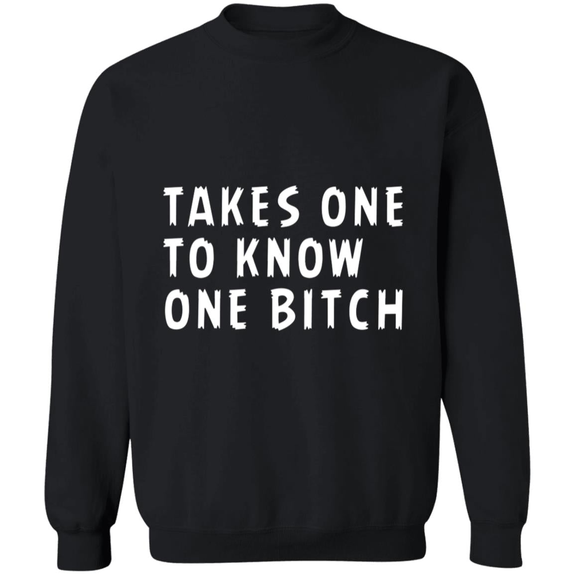 Takes one to know one bitch G180 Crewneck Pullover Sweatshirt  8 oz.