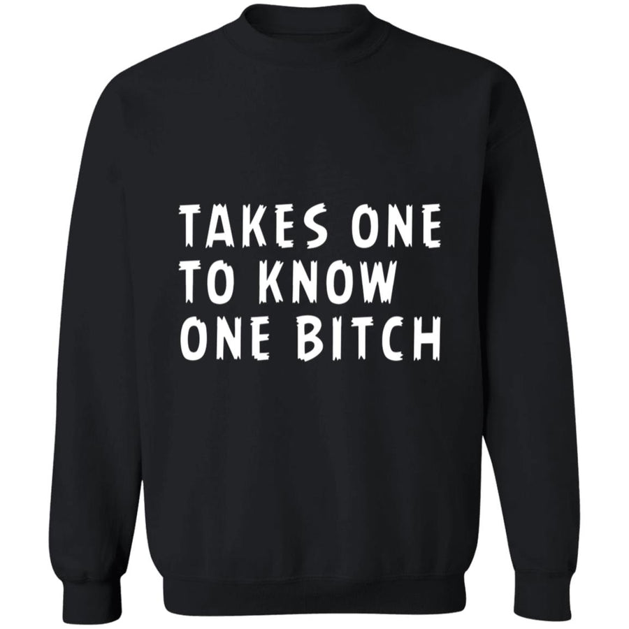 Takes one to know one bitch G180 Crewneck Pullover Sweatshirt  8 oz.