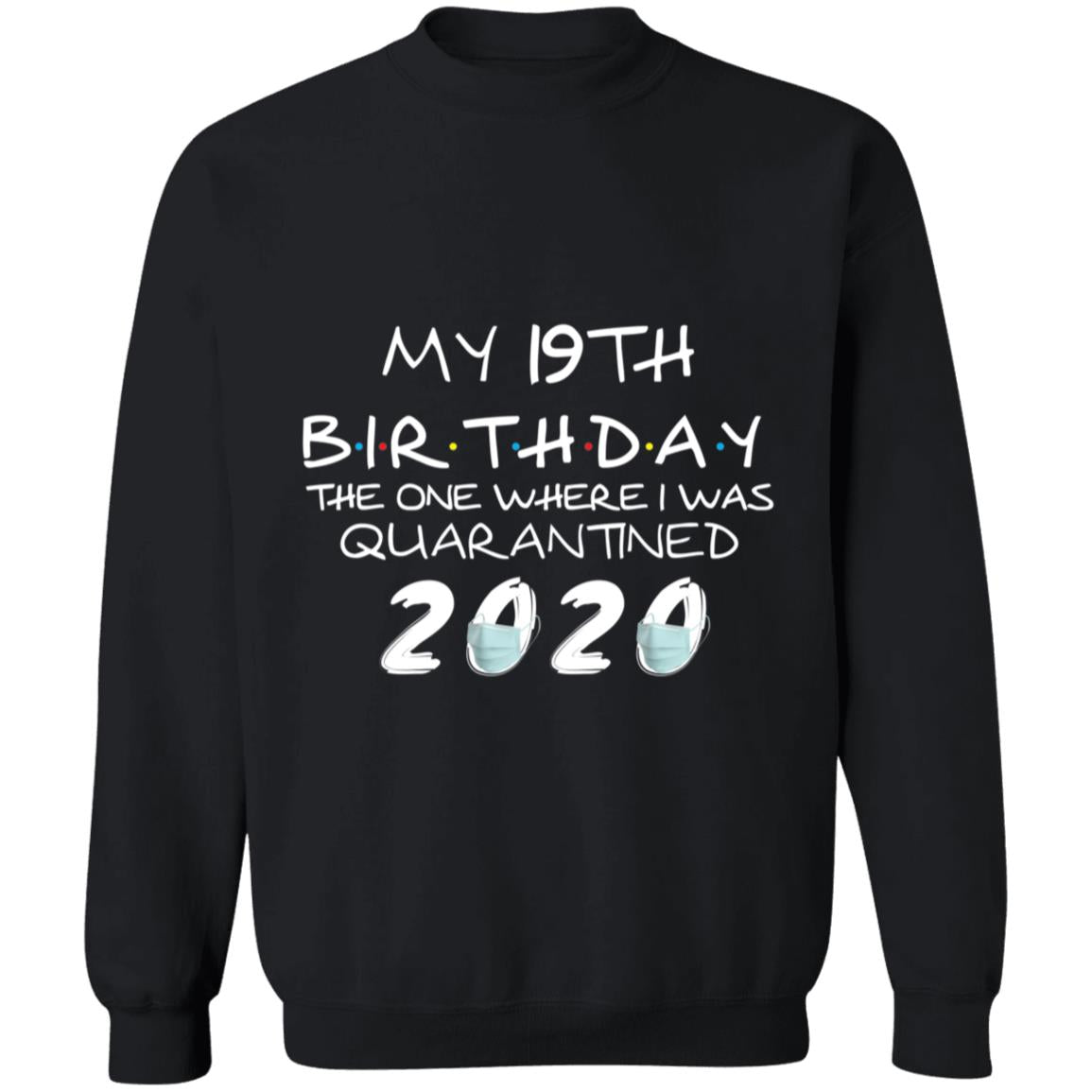 My 19th Birthday The One Where I Was Quarantined 2020-02 G180 Crewneck Pullover Sweatshirt  8 oz.