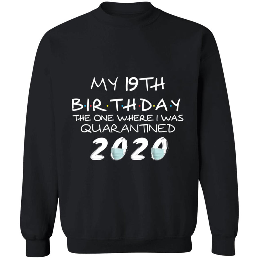 My 19th Birthday The One Where I Was Quarantined 2020-02 G180 Crewneck Pullover Sweatshirt  8 oz.