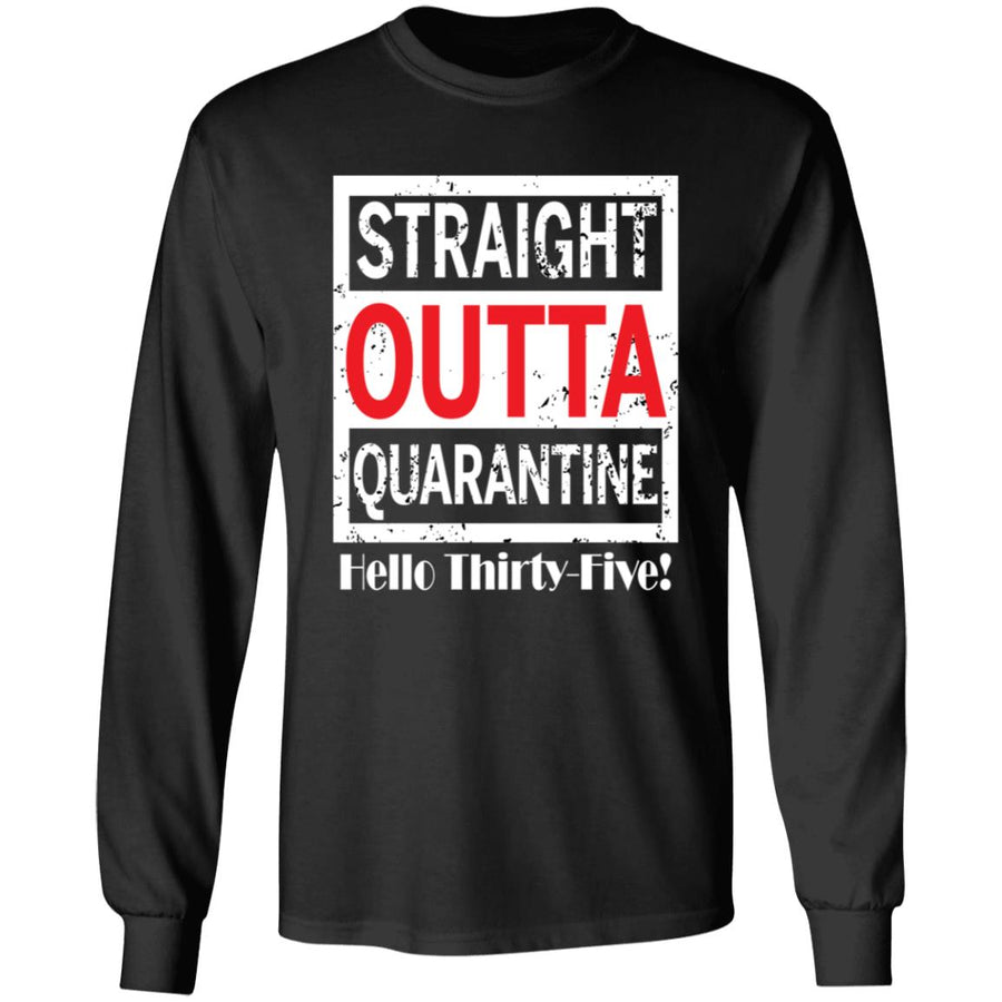 Straight outta quarantine hello Thirty-Five-18 G240 LS Ultra Cotton T-Shirt