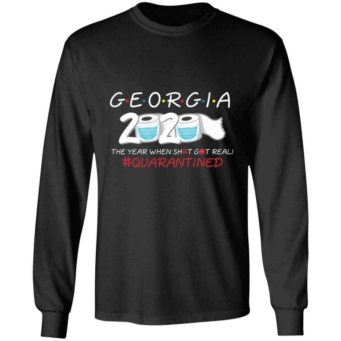 Georgia 2020 The Year When Shit Got Real-03 G240 LS Ultra Cotton T-Shirt